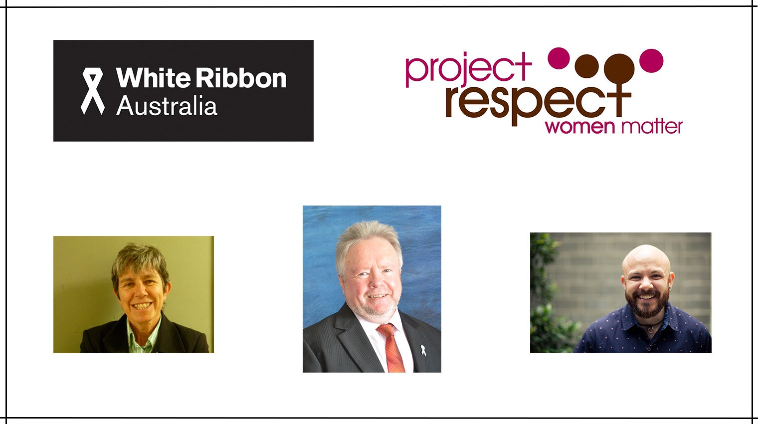 From top left: White Ribbon Foundation logo, Project Respect logo. From bottom left: Picture of Ludo McFerran, Tony Fitzgerald and Aram Hosie