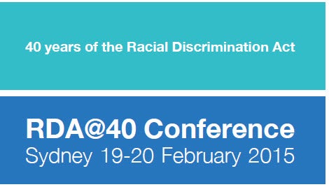 RDA@40 Conference 40 years of the Racial Discrimination Act 