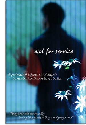 Cover Artwork: Not for Service: Experiences of injustice and despair in mental health care in Australia. They're in the community living like ghosts - they are dying alone