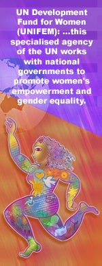 UN Development Fund for Women (UNIFEM): ...this specialised agency of the UN works with national governments to promote women's empowerment and gender equality.