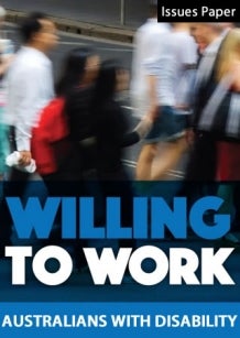 Willing to Work Issues Paper: Australians with disability